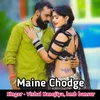 About Maine chodge Song